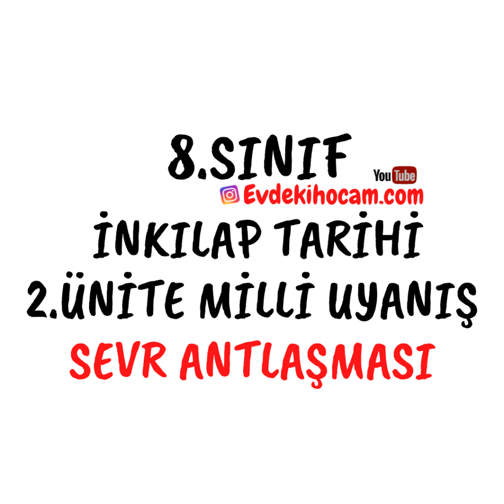 8.Sınıf İnkılap Tarihi 2.Ünite Milli Uyanış Sevr Antlaşması