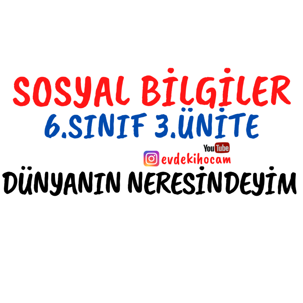 6.Sınıf Sosyal Bilgiler 3.Ünite Dünyanın Neresindeyim