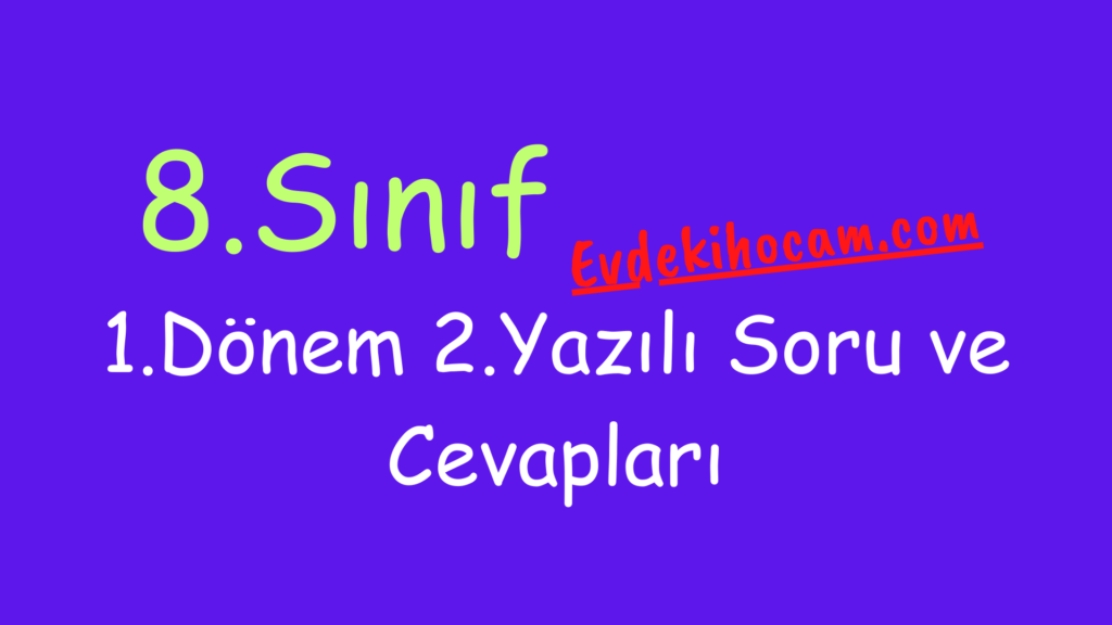 8.Sınıf 1.Dönem 2.Yazılı Soru ve Cevapları