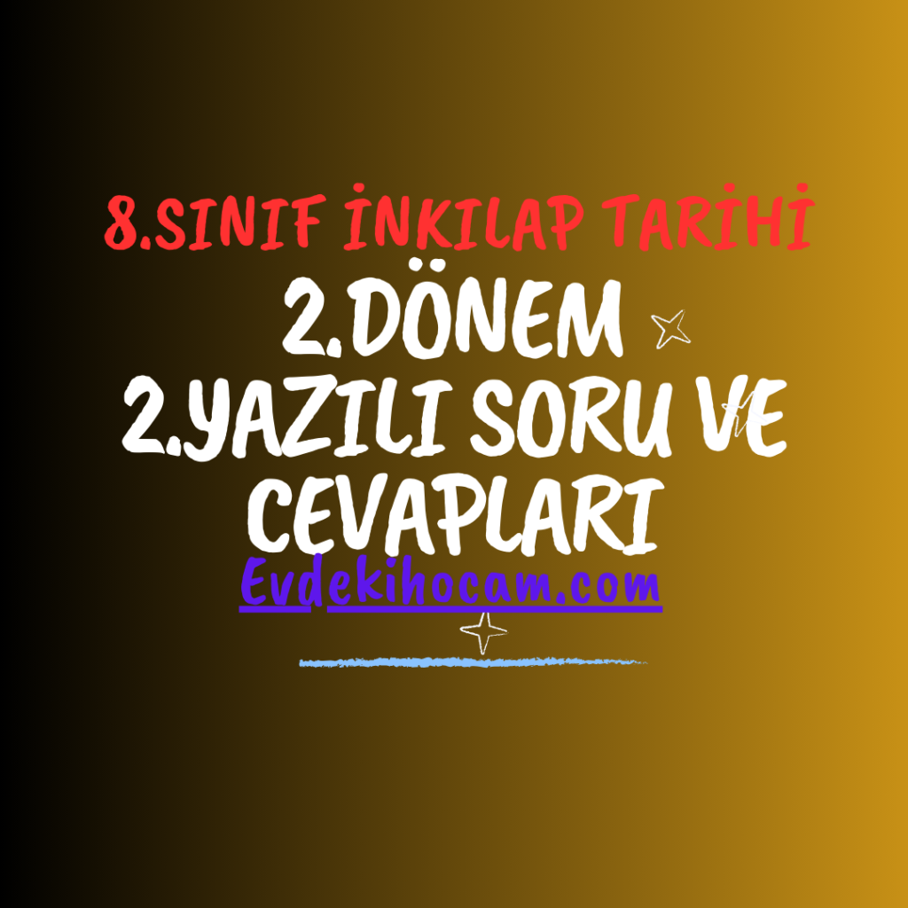 8.Sınıf İnkılap Tarihi 2. Dönem 2. Yazılı Soru ve Cevapları